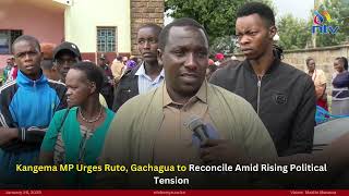 Kangema MP urges Ruto, Gachagua to reconcile amid rising political tension