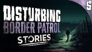 5 DISTURBING Border Patrol Stories