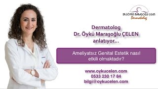 Ameliyatsız Genital Estetik nasıl etkili olmaktadır? - Dermatolog Dr. Öykü ÇELEN