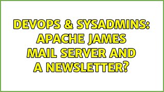 DevOps & SysAdmins: Apache James Mail Server and a newsletter?