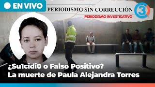 ¿Su1cidi0 o Falso Positivo? La mu3rt3 de Paula Alejandra Torres | Periodismo Sin Corrección