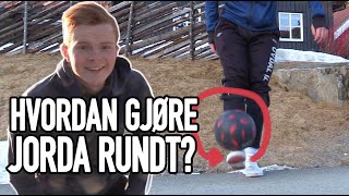 HVORDAN GJØRE JORDA RUNDT?