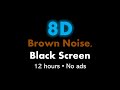 8D Brown Noise, Black Screen 🎧🟤⬛ • 12 hours • No ads