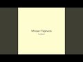 Whisper Fragments