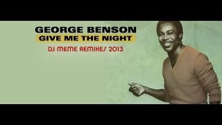 GEORGE BENSON - GIVE ME THE NIGHT (DJ MEME DEEP IN THE NIGHT 2013 MIX)