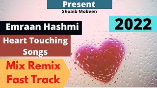 Best of Emraan Hashmi | Mix | Remix | Fast Track | Heart Touching Songs | Romantic | Sad | 2022.