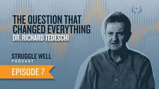 Dr. Richard Tedeschi: The Question That Changed Everything