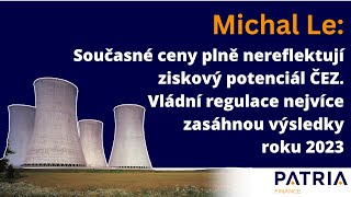 Michal Le: Současné ceny akcií plně nereflektují ziskový potenciál ČEZ