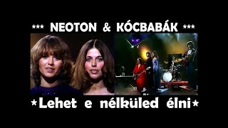 NEOTON És A Kócbabák  -  Lehet e  nélküled élni  (1975)