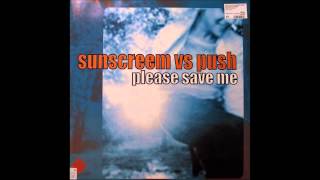 Sunscreem Vs Push - Please save me (Push mix) (2001)