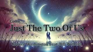 Just The Two Of Us - Grover Washington Jr, Feat. Bill Withers (Cover)