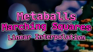 Metaballs, Marching Squares and Linear Interpolation