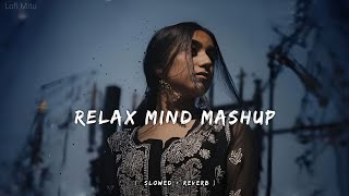 Relax Mind Mashup ( Slowed And Reverb ) Trending Lo-fi Song