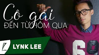 Lynk Lee - Cô Gái Đến Từ Hôm Qua [Lyric Video HD]