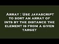 Array : Use javascript to sort an array of ints by the distance the element is from a given target