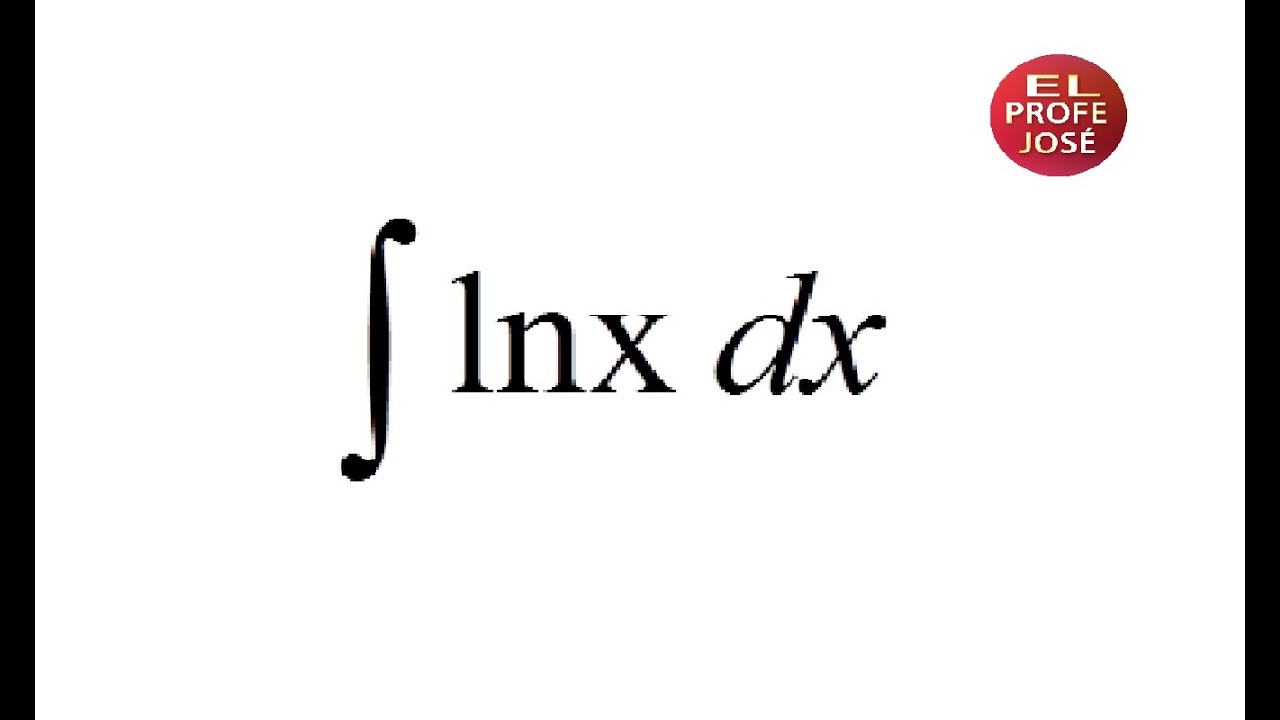 Integral Del Logaritmo Natural ( Integración Por Partes) - ElProfeJose ...