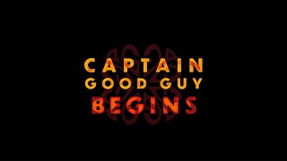 Captain Good Guy Begins