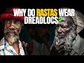 Why Do Rastas Wear Dreadlocks l History of Dreadlocks 