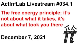 ActInf Livestream #034.1 ~ "The free energy principle: it’s not about what it takes..."