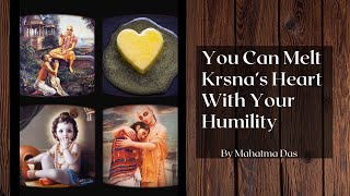 You Can Melt Krishna's Heart with Your Humility