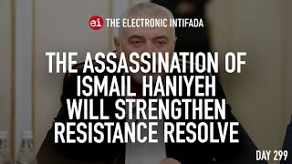 Assassination of Ismail Haniyeh will strengthen resistance resolve, with Ali Abunimah