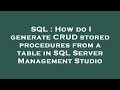 SQL : How do I generate CRUD stored procedures from a table in SQL Server Management Studio