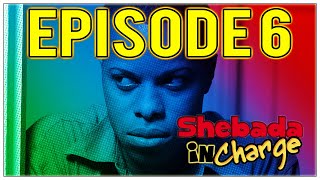 Shebada In Charge Episode 6