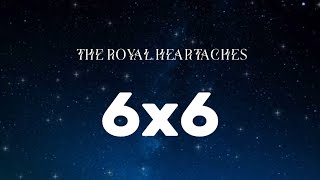 The Royal Heartaches - 6x6 /LYRICS/
