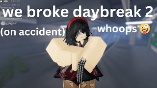 we broke daybreak 2 (roblox)