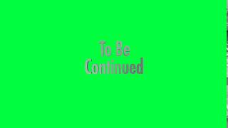 Doctor Who - To Be Continued Title Free For Use (Greenscreen)