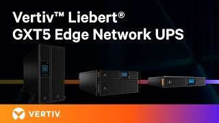 UPS Power Protection for Edge Network Application UPS | Vertiv™ Liebert® GXT5