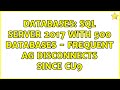 Databases: SQL Server 2017 with 500 databases - Frequent AG disconnects since CU9 (2 Solutions!!)