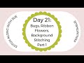 Day 21, Part 1 of 2 - Stitch Along: Background Stitching, Bugs, & Ribbon Flowers