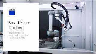 TRUMPF Arc welding: Smart Seam Tracking – intelligent online seam tracking on the TruArc Weld 1000