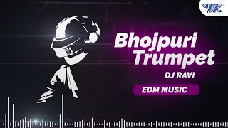 #Edm Music - Bhojpuri Trumpet  - #DjRavi - Wave Dj Dhamaka