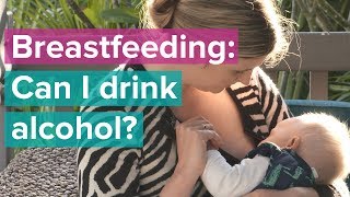 Breastfeeding Series: Can I Drink Alcohol if I'm Breastfeeding?