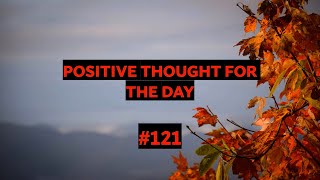 Positive Quotes to change your life in 2022. MOTIVATION and Positivity! Positive Thought for Day 121