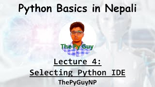 4. Selecting Python IDE | Python Basics Tutorial in Nepali | ThePyGuyNP