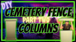 DIY Halloween Cemetery Fence Part 2: Columns