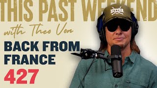 Back From France | This Past Weekend w/ Theo Von #427