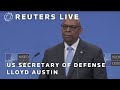 LIVE: US Secretary of Defense Lloyd Austin briefs the media after NATO meetings