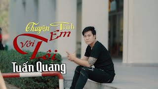 CHUYỆN TÌNH EM VỚI TÔI | TUẤN QUANG || MV 4K ( ALBUM VOL3 )