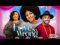 LOVE SO WRONG -- KENNETH NWADIKE , ANGEL UNIGWE , CHIOMA NWOSU , KALU IKEAGWU , CHY NWAKANMA