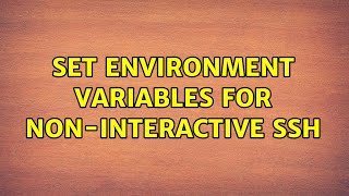 Set environment variables for non-interactive ssh (2 Solutions!!)