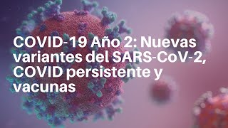 COVID-19 Año 2: Nuevas variantes del SARS-CoV-2, COVID persistente y vacunas