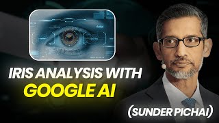 The Power of Iris Analysis to Revolutionize Healthcare! Iris Analysis and Google AI | Sundar Pichai