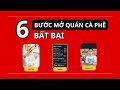 6 BƯỚC MỞ QUÁN CAFE BẤT BẠI. Đừng kinh doanh cafe nếu chưa biết những điều này!!