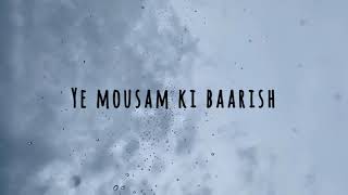 Ye Mausam Ki Baarish -- Wp Status || Hindi Song