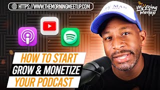 How To Start, Grow & Monetize Your Podcast - THE MORNING MEETUP