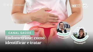 CANAL SAÚDE | ENDOMETRIOSE: COMO IDENTIFICAR E TRATAR